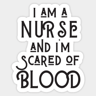 I Am A Nurse And I'm Scared Of Blood Sticker